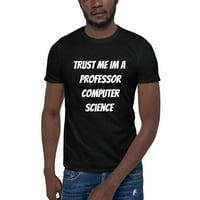 Verujte mi im profesore računarskog nauka s kratkim rukavom majicom majica u nedefiniranim poklonima